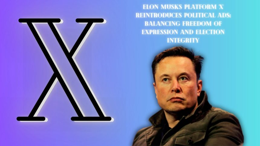 Elon Musk's Platform 'X' Reintroduces Political Ads: Balancing Freedom of Expression and Election Integrity