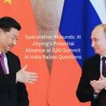 Speculation Abounds: Xi Jinping's Potential Absence at G20 Summit in India Raises Questions