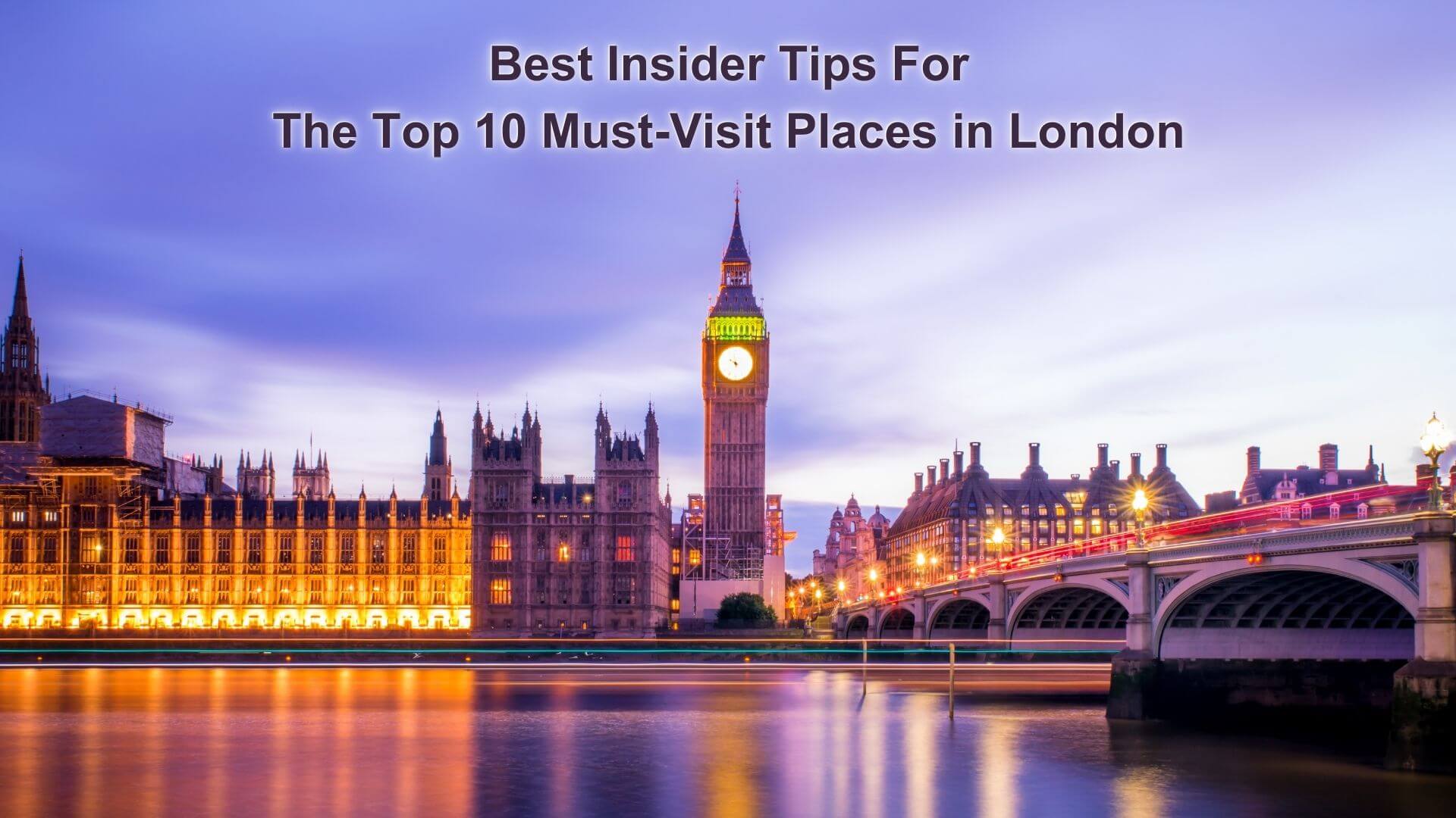 Best Insider Tips For The Top 10 Must Visit Places In London For 2023 