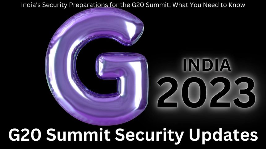 India's Security Preparations for the G20 Summit: What You Need to Know