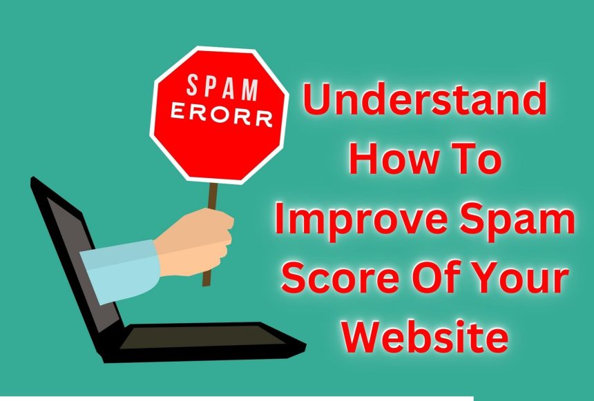 Understand How To Improve Spam Score Of Your Website